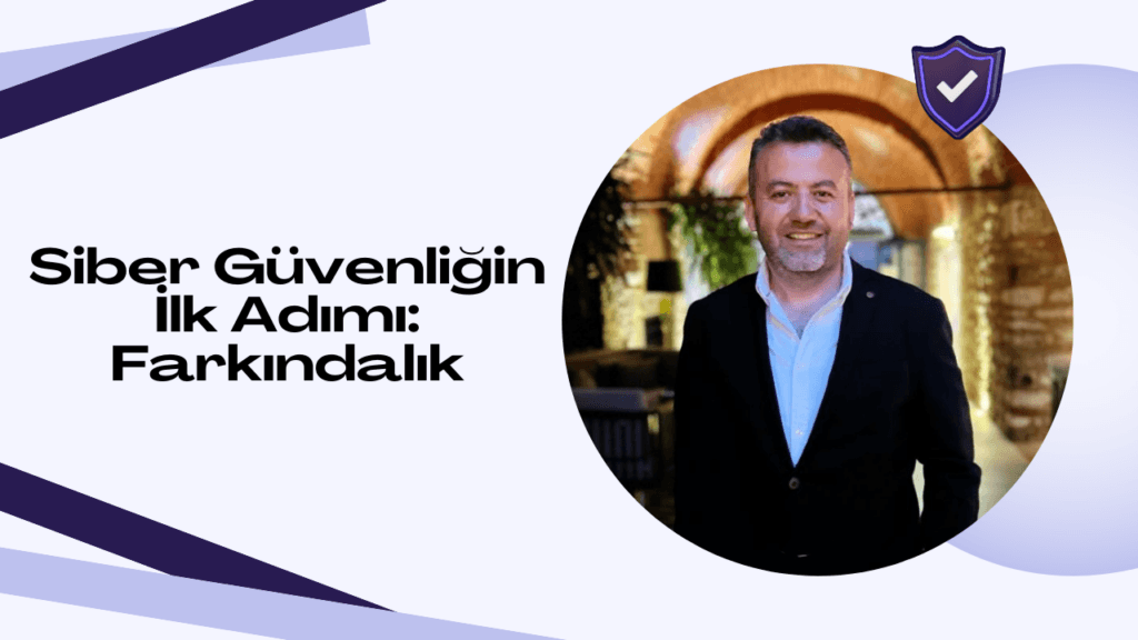 Siber güvenliğin ilk adımı: Farkındalık