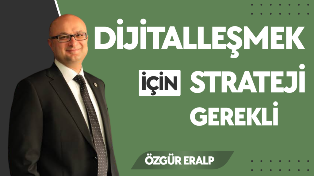 Dijitalleşmek için strateji gerekli